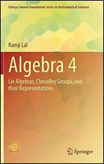 Algebra 4: Lie Algebras, Chevalley Groups, and Their Representations (Infosys Science Foundation Series)