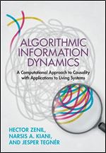 Algorithmic Information Dynamics: A Computational Approach to Causality with Applications to Living Systems