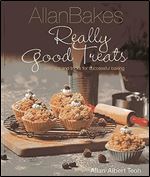 AllanBakes: Really Good Treats: With Tips and Tricks for Successful Baking