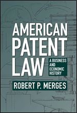 American Patent Law: A Business and Economic History