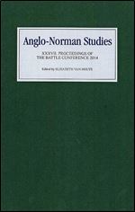 Anglo-Norman Studies XXXVII: Proceedings of the Battle Conference 2014 (Anglo-Norman Studies, 37)