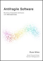 Antifragile Software. Building Adaptable Software with Microservices