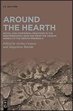 Around the Hearth: Ritual and commensal practices in the Mediterranean Iron Age fom the Aegean World to the Iberian Peninsula