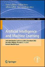 Artificial Intelligence and Machine Learning: 34th Joint Benelux Conference, BNAIC/Benelearn 2022, Mechelen, Belgium, November 7 9, 2022, Revised ... in Computer and Information Science, 1805)
