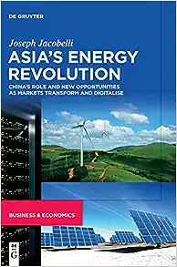 Asias Energy Revolution: Chinas Role and New Opportunities as Markets Transform and Digitalise