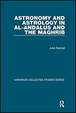 Astronomy and Astrology in al-Andalus and the Maghrib (Variorum Collected Studies)