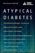 Atypical Diabetes: Pathophysiology, Clinical Presentations, and Treatment Options