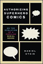Authorizing Superhero Comics: On the Evolution of a Popular Serial Genre (Studies in Comics and Cartoons)