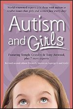 Autism and Girls: World-Renowned Experts Join Those with Autism Syndrome to Resolve Issues That Girls and Women Face Every Day! New Updated and Revised Edition Ed 2