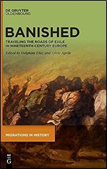 Banished: Traveling the Roads of Exile in Nineteenth-Century Europe (Issn, 1)