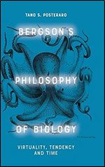 Bergson's Philosophy of Biology: Virtuality, Tendency and Time