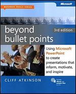 Beyond Bullet Points, 3rd Edition: Using Microsoft PowerPoint to Create Presentations That Inform, Motivate, and Inspire (Business Skills)