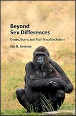 Beyond Sex Differences: Genes, Brains and Matrilineal Evolution
