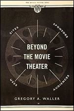 Beyond the Movie Theater: Sites, Sponsors, Uses, Audiences