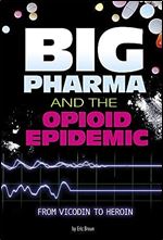 Big Pharma and the Opioid Epidemic: From Vicodin to Heroin (Informed!)