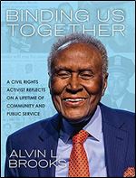 Binding Us Together: A Civil Rights Activist Reflects on a Lifetime of Community and Public Service