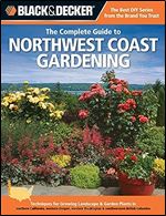 Black & Decker The Complete Guide to Northwest Coast Gardening: Techniques for Growing Landscape & Garden Plants in northern California, western ... Columbia (Black & Decker Complete Guide)