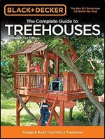 Black & Decker The Complete Guide to Treehouses, 2nd edition: Design & Build Your Kids a Treehouse (Black & Decker Complete Guide) Ed 2