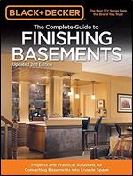 Black & Decker The Complete Guide to Finishing Basements: Projects and Practical Solutions for Converting Basements into Livable Space (Black & Decker Complete Guide) Ed 2