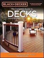 Black & Decker The Complete Guide to Decks 6th edition: Featuring the latest tools, skills, designs, materials & codes (Black & Decker Complete Guide) Ed 6