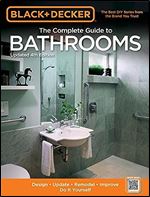 Black & Decker The Complete Guide to Bathrooms, Updated 4th Edition: Design * Update * Remodel * Improve * Do It Yourself (Black & Decker Complete Guide) Ed 4