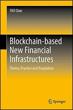 Blockchain-based New Financial Infrastructures: Theory, Practice and Regulation