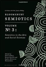 Bloomsbury Semiotics Volume 3: Semiotics in the Arts and Social Sciences (Bloomsbury Semiotics, 3)