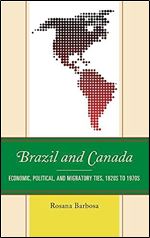 Brazil and Canada: Economic, Political, and Migratory Ties, 1820s to 1970s