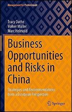 Business Opportunities and Risks in China: Strategies and Recommendations from a European Perspective (Management for Professionals)