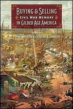 Buying and Selling Civil War Memory in Gilded Age America (UnCivil Wars Ser.)