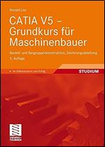 CATIA V5 - Grundkurs fur Maschinenbauer: Bauteil- und Baugruppenkonstruktion, Zeichnungsableitung (German Edition)