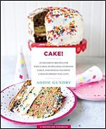 Cake!: 103 Decadent Recipes for Poke Cakes, Dump Cakes, Everyday Cakes, and Special Occasion Cakes Everyone Will Love (RecipeLion)