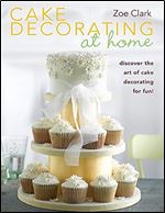 Cake Decorating at Home: Discover the Art of Cake Decorating for Fun!