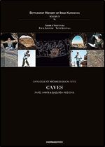 Catalogue of Archaeological Sites: Caves (Settlement History of Iraqi Kurdistan, 9)