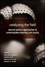 Catalyzing the Field: Second-Person Approaches to Contemplative Learning and Inquiry