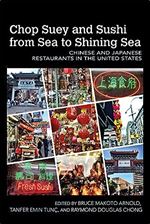Chop Suey and Sushi from Sea to Shining Sea: Chinese and Japanese Restaurants in the United States (Food and Foodways)