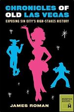 Chronicles of Old Las Vegas: Exposing Sin City's High-Stakes History (Chronicles Series)