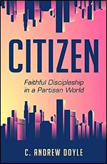 Citizen: Faithful Discipleship in a Partisan World