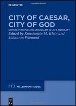 City of Caesar, City of God: Constantinople and Jerusalem in Late Antiquity (Millennium-studien / Millennium Studies)