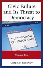 Civic Failure and Its Threat to Democracy: Operator Error