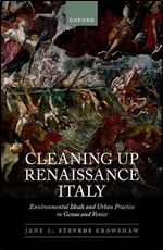 Cleaning Up Renaissance Italy: Environmental Ideals and Urban Practice in Genoa and Venice