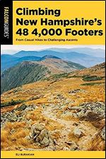 Climbing New Hampshire's 48 4,000 Footers: From Casual Hikes to Challenging Ascents (Regional Hiking Series)