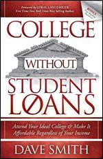 College Without Student Loans: Attend Your Ideal College & Make It Affordable Regardless of Your Income
