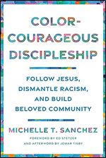 Color-Courageous Discipleship: Follow Jesus, Dismantle Racism, and Build Beloved Community