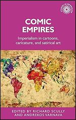 Comic empires: Imperialism in cartoons, caricature, and satirical art (Studies in Imperialism, 187)