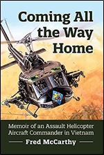 Coming All the Way Home: Memoir of an Assault Helicopter Aircraft Commander in Vietnam