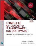 Complete A+ Guide to IT Hardware and Software: CompTIA A+ Exams 220-1101 & 220-1102 Ed 9