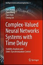 Complex-Valued Neural Networks Systems with Time Delay: Stability Analysis and (Anti-)Synchronization Control (Intelligent Control and Learning Systems, 4)