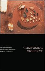 Composing Violence: The Limits of Exposure and the Making of Minorities (Theory in Forms)