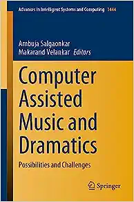 Computer Assisted Music and Dramatics: Possibilities and Challenges (Advances in Intelligent Systems and Computing, 1444)